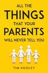 ALL THE THINGS THAT YOUR PARENTS WILL NEVER TELL YOU