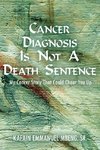 CANCER DIAGNOSIS IS NOT A DEATH SENTENCE