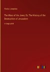 The Wars of the Jews; Or, The History of the Destruction of Jerusalem