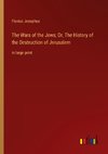 The Wars of the Jews; Or, The History of the Destruction of Jerusalem