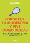 Fortalece Tu Autoestima Y Vive Como Deseas. Diario de Ejercicios Para Quererte Y Transformar Tu Vida / Strengthen Your Self-Esteem, Live as You Wish. Diary