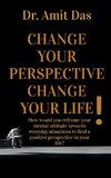 Change Your Perspective Change Your Life!