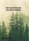 Die Geschichte des deutschen Waldes