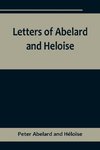 Letters of Abelard and Heloise,To which is prefix'd a particular account of their lives, amours, and misfortunes