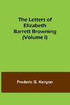 The Letters of Elizabeth Barrett Browning (Volume I)