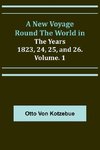 A New Voyage Round the World in the Years 1823, 24, 25, and 26. Vol. 1