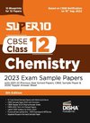Super 10 CBSE Class 12 Chemistry 2023 Exam Sample Papers with 2021-22 Previous Year Solved Papers, CBSE Sample Paper & 2020 Topper Answer Sheet | 10 Blueprints for 10 Papers | Solutions with marking scheme |