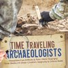 Time Traveling Archaeologists | Realizations from Artifacts & Ruins | World Geography | Social Studies 5th Grade | Children's Geography & Cultures Books