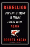 Rebellion : How Antiliberalism Is Tearing America Apart Again