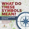 What Do These Symbols Mean? How to Read Map Symbols | Social Studies Grade 2 | Children's Geography & Cultures Books