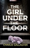 THE GIRL UNDER THE FLOOR an absolutely gripping crime thriller with a massive twist