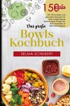 Das große Bowls Kochbuch!  Inklusive Bowl Baukasten und Nährwerteangaben! 1. Auflage