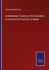 An Elementary Treatise on the Combustion of Coal and the Prevention of Smoke