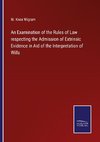 An Examination of the Rules of Law respecting the Admission of Extrinsic Evidence in Aid of the Interpretation of Wills