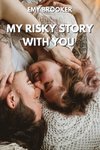 MY RISKY STORY WITH YOU