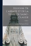 Histoire De L'abbaye Et De La Terre De Saint-Claude; Volume 1