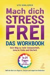 Mach dich stressfrei! - Das Workbook: Mit dem Prinzip des dynamischen Tuns zu mehr Gelassenheit, innerer Ruhe und Klarheit