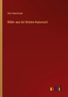 Bilder aus der letzten Kaiserzeit