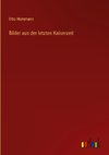 Bilder aus der letzten Kaiserzeit
