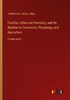 Familiar Letters on Chemistry, and Its Relation to Commerce, Physiology, and Agriculture