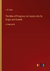 The Idea of Progress; An Inquiry into Its Origin and Growth