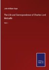 The Life and Correspondence of Charles Lord Metcalfe
