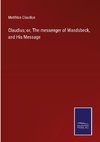 Claudius; or, The messenger of Wandsbeck, and His Message