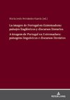 La imagen de Portugal en Extremadura: paisajes lingüísticos y discursos literarios A imagem de Portugal na Extremadura: paisagens linguísticas e discursos literários