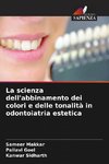 La scienza dell'abbinamento dei colori e delle tonalità in odontoiatria estetica