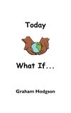 Today What If...