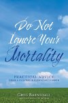 Do Not Ignore Your Mortality