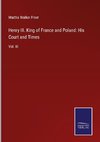 Henry III. King of France and Poland: His Court and Times