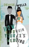 How To Ruin Your Ex's Wedding