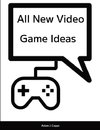 All New Video Game Ideas