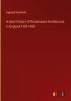A short History of Renaissance Architecture in England 1500-1800