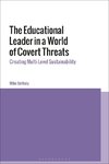 The Educational Leader in a World of Covert Threats