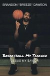 Basketball My Teacher, Jesus My Savior