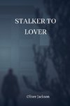STALKER TO LOVER