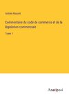 Commentaire du code de commerce et de la législation commerciale