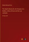 The Heart's Secret; Or, the Fortunes of a Soldier; a Story of Love and the Low Latitudes
