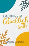 Happiness. Anleitung zum Glücklichsein