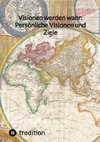 Visionen werden wahr: Persönliche Visionen und Ziele