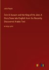 Zein Ul Asnam and the King of the Jinn; A Story Done into English from the Recently Discovered Arabic Text