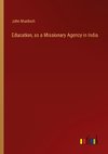 Education, as a Missionary Agency in India