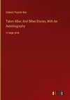 Taken Alive; And Other Stories, With An Autobiography