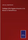 Catalogue of the Egyptian Antiquities in the Museum of Hartwell House