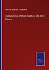 The Courtship of Miles Standish, and other Poems