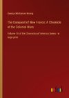The Conquest of New France; A Chronicle of the Colonial Wars