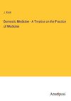 Domestic Medicine - A Treatise on the Practice of Medicine