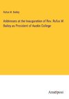 Addresses at the Inauguration of Rev. Rufus W. Bailey as President of Austin College